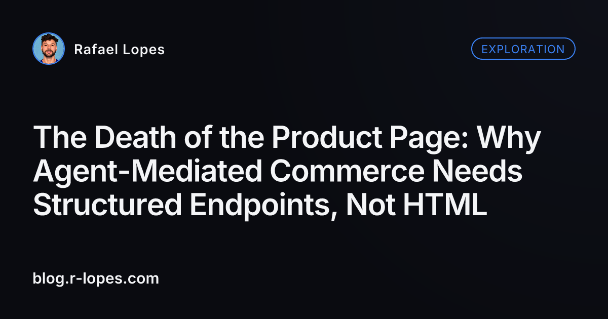 The Death of the Product Page: Why Agent-Mediated Commerce Needs Structured Endpoints, Not HTML