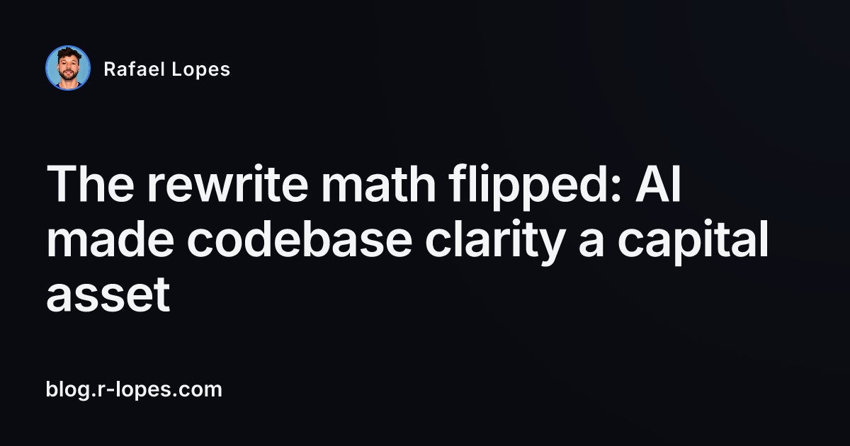 The rewrite math flipped: AI made codebase clarity a capital asset