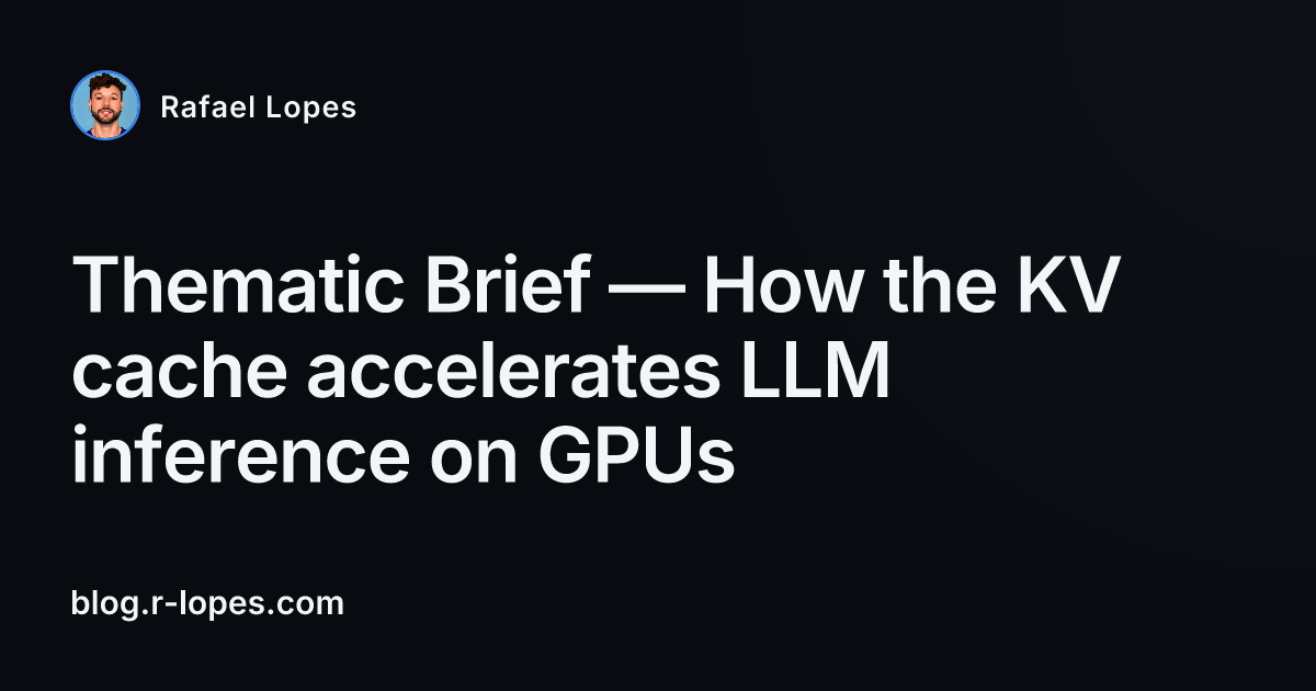 Thematic Brief — How the KV cache accelerates LLM inference on GPUs